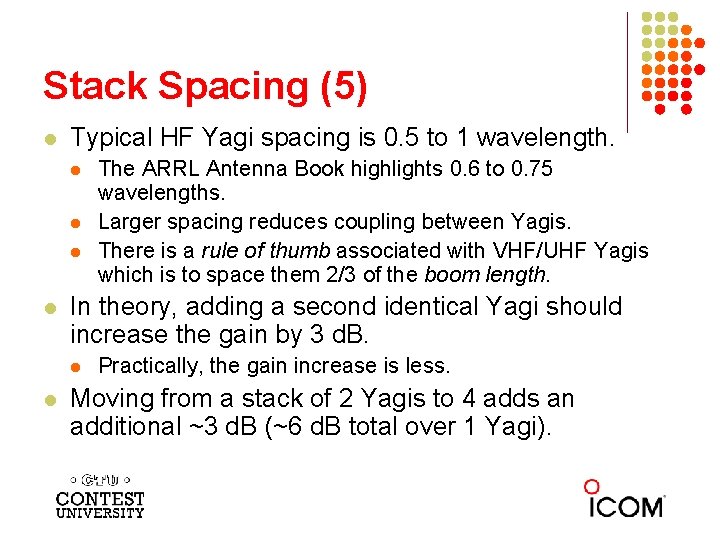 Stack Spacing (5) l Typical HF Yagi spacing is 0. 5 to 1 wavelength.