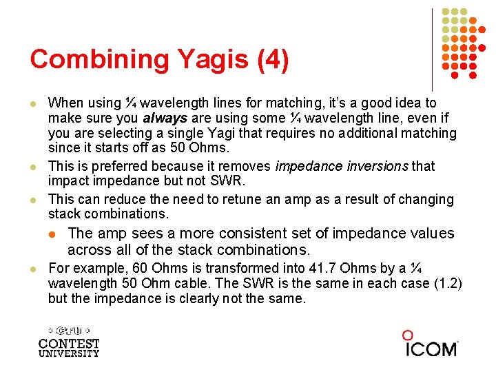 Combining Yagis (4) l l l When using ¼ wavelength lines for matching, it’s