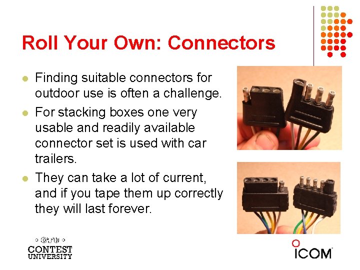 Roll Your Own: Connectors l l l Finding suitable connectors for outdoor use is