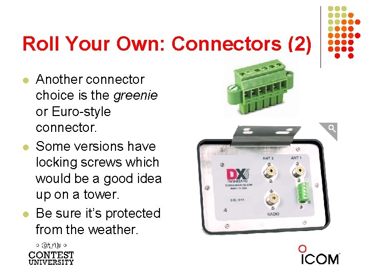 Roll Your Own: Connectors (2) l l l Another connector choice is the greenie