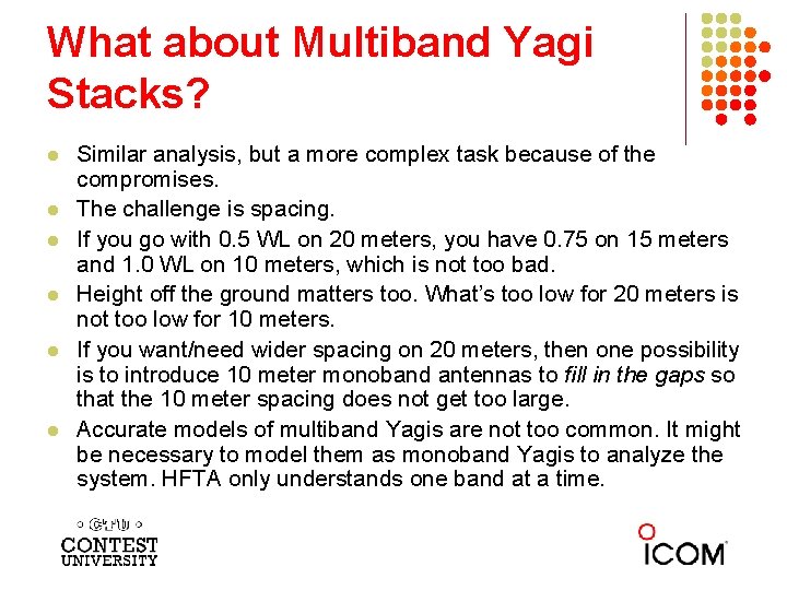 What about Multiband Yagi Stacks? l l l Similar analysis, but a more complex