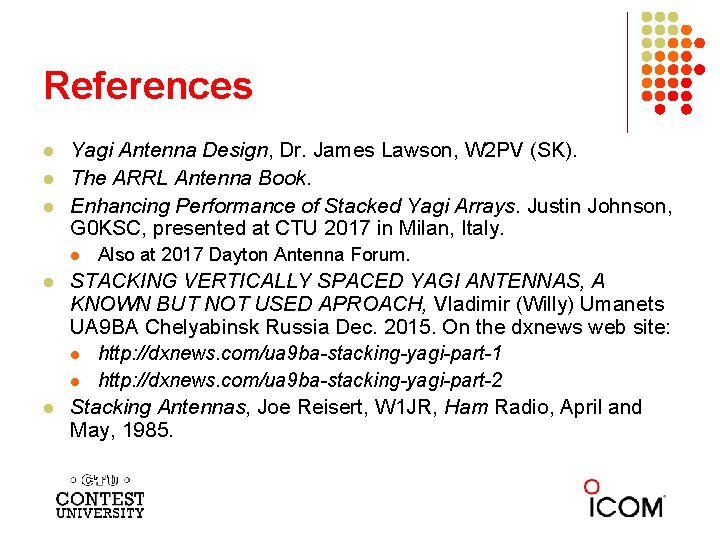 References l l l Yagi Antenna Design, Dr. James Lawson, W 2 PV (SK).