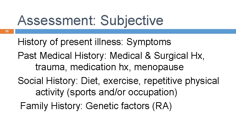 Assessment: Subjective 10 History of present illness: Symptoms Past Medical History: Medical & Surgical