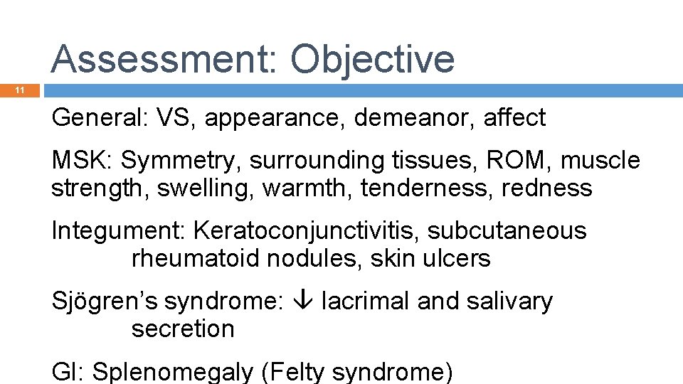 Assessment: Objective 11 General: VS, appearance, demeanor, affect MSK: Symmetry, surrounding tissues, ROM, muscle