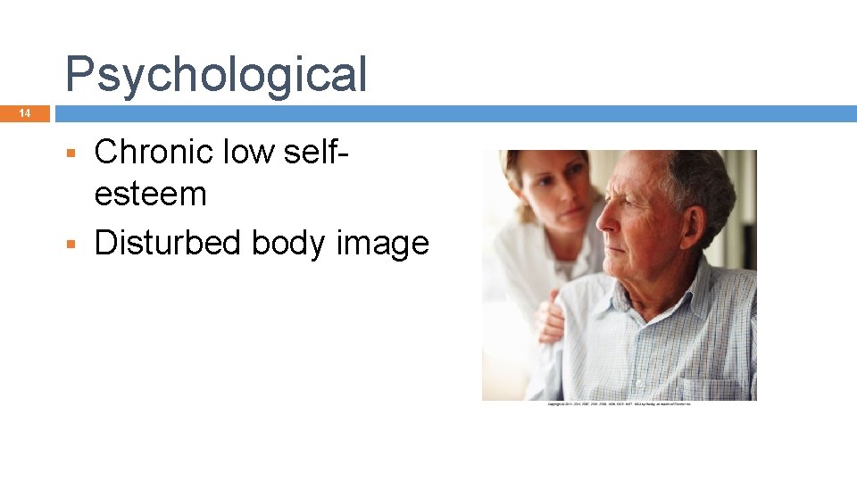 Psychological 14 Chronic low selfesteem § Disturbed body image § 