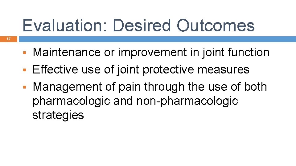 Evaluation: Desired Outcomes 17 Maintenance or improvement in joint function § Effective use of