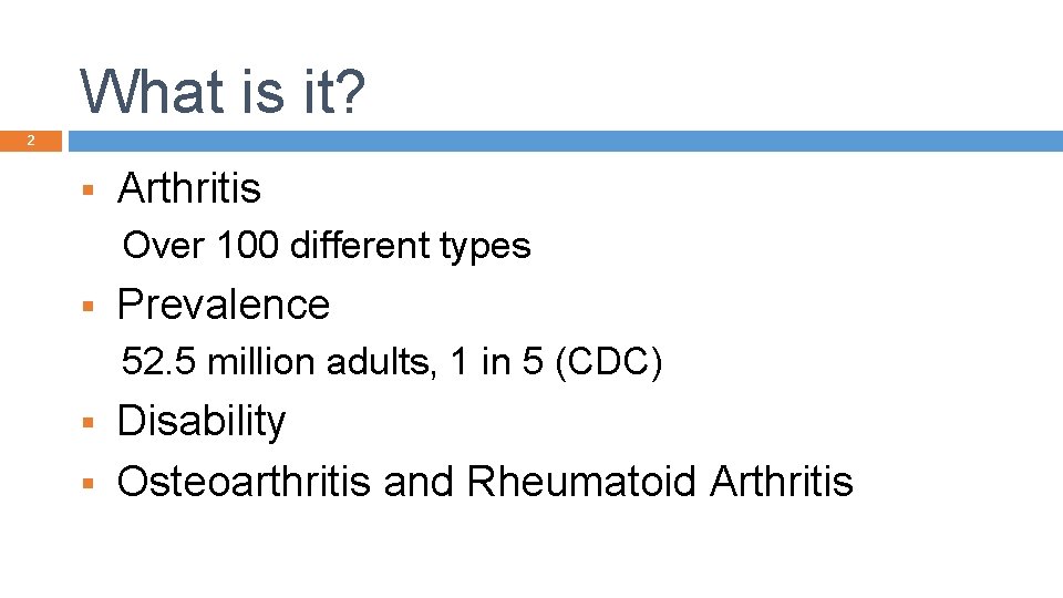 What is it? 2 § Arthritis Over 100 different types § Prevalence 52. 5