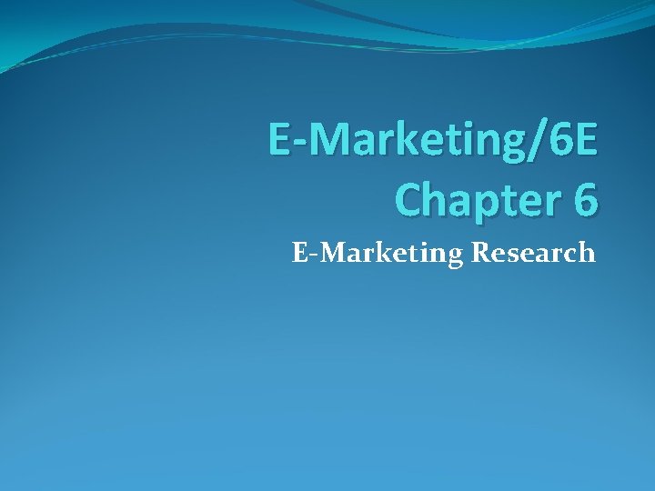 E-Marketing/6 E Chapter 6 E-Marketing Research 