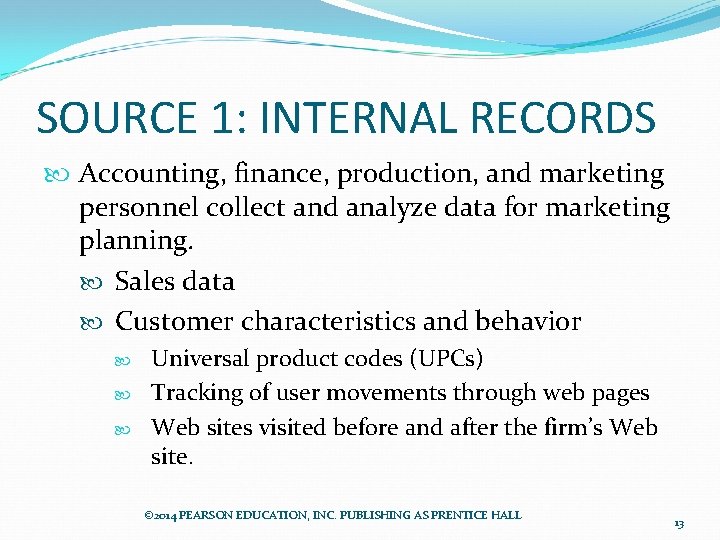 SOURCE 1: INTERNAL RECORDS Accounting, finance, production, and marketing personnel collect and analyze data