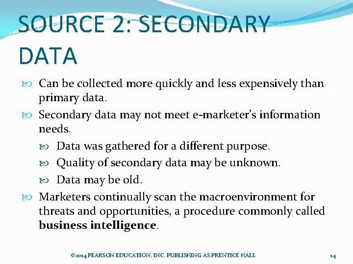 SOURCE 2: SECONDARY DATA Can be collected more quickly and less expensively than primary