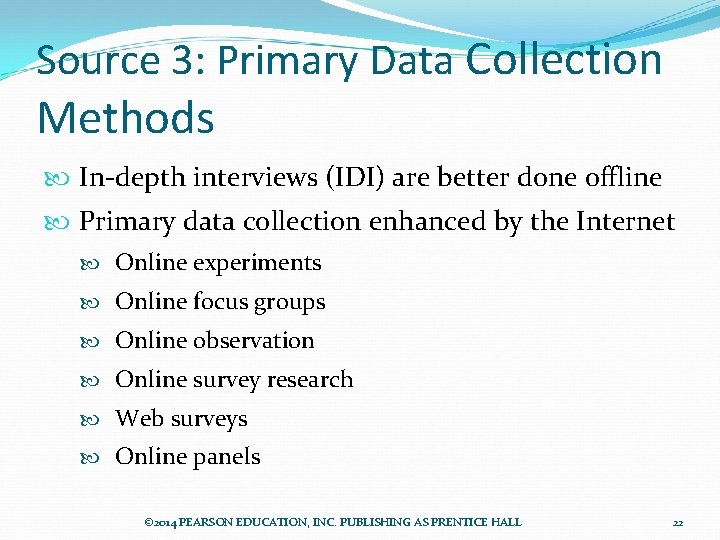 Source 3: Primary Data Collection Methods In-depth interviews (IDI) are better done offline Primary