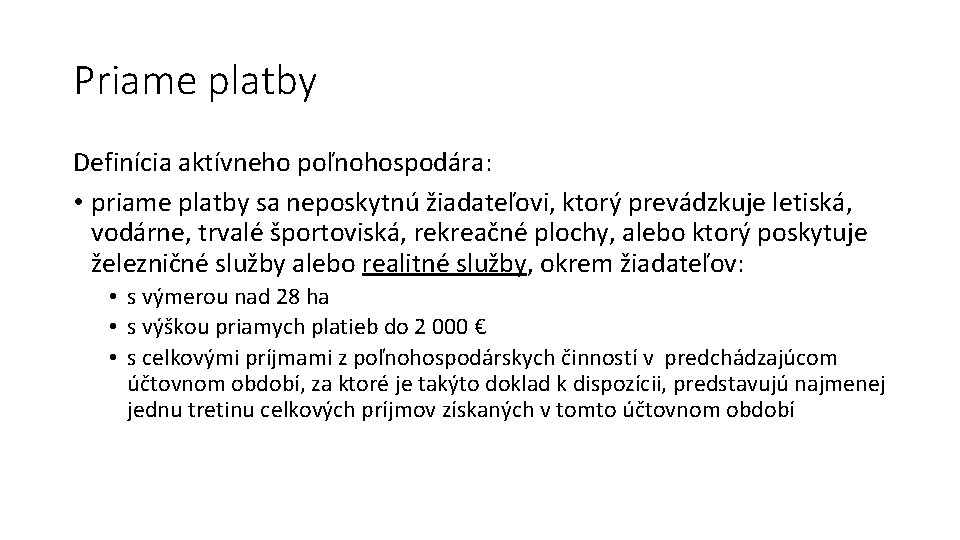 Priame platby Definícia aktívneho poľnohospodára: • priame platby sa neposkytnú žiadateľovi, ktorý prevádzkuje letiská,