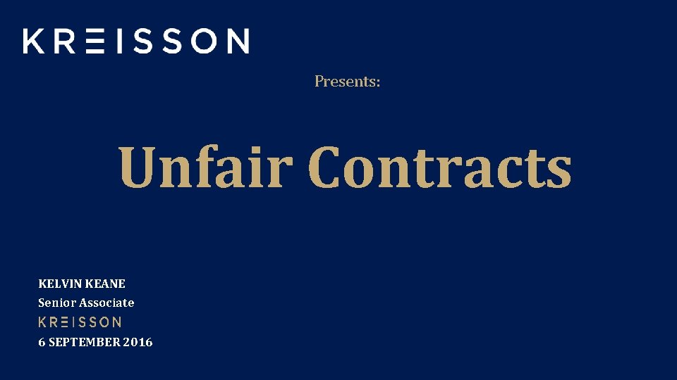 Presents: Unfair Contracts KELVIN KEANE Senior Associate 6 SEPTEMBER 2016 