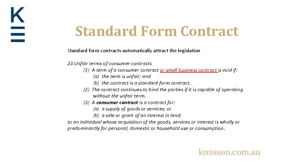 Standard Form Contract Standard form contracts automatically attract the legislation 23 Unfair terms of