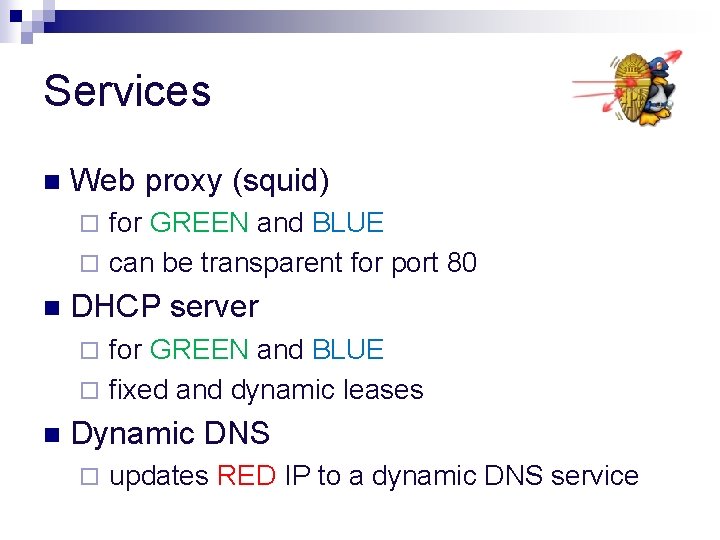 Services n Web proxy (squid) for GREEN and BLUE ¨ can be transparent for