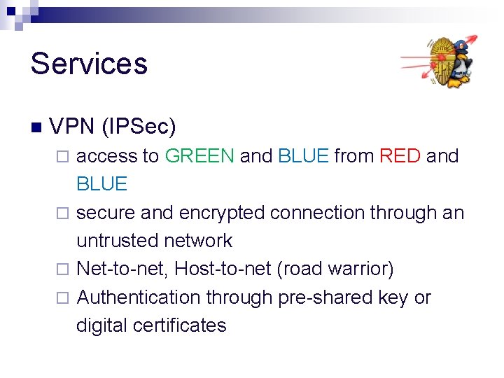 Services n VPN (IPSec) access to GREEN and BLUE from RED and BLUE ¨