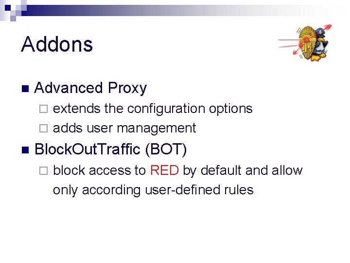 Addons n Advanced Proxy extends the configuration options ¨ adds user management ¨ n