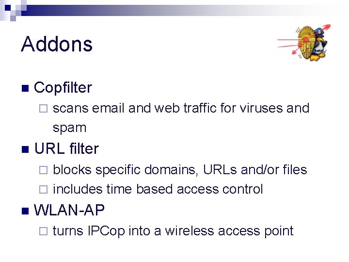 Addons n Copfilter ¨ n scans email and web traffic for viruses and spam