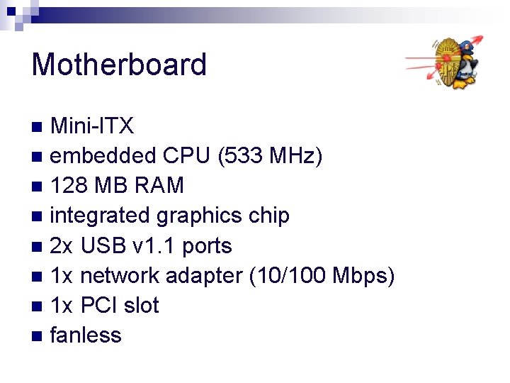 Motherboard Mini-ITX n embedded CPU (533 MHz) n 128 MB RAM n integrated graphics