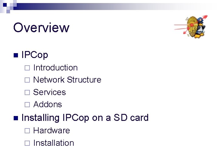 Overview n IPCop Introduction ¨ Network Structure ¨ Services ¨ Addons ¨ n Installing