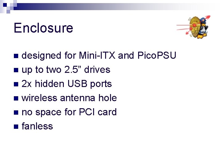 Enclosure designed for Mini-ITX and Pico. PSU n up to two 2. 5” drives