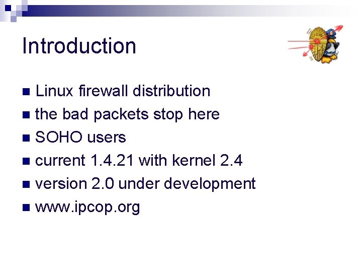 Introduction Linux firewall distribution n the bad packets stop here n SOHO users n