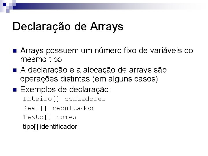 Declaração de Arrays n n n Arrays possuem um número fixo de variáveis do