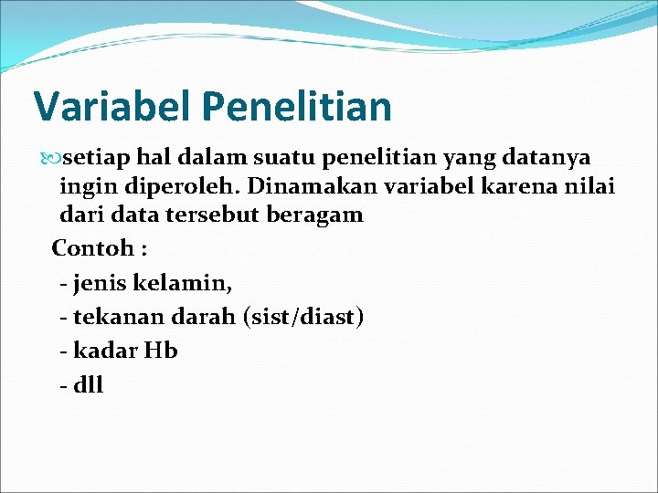 Variabel Penelitian setiap hal dalam suatu penelitian yang datanya ingin diperoleh. Dinamakan variabel karena