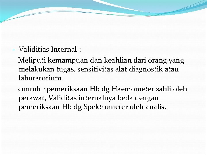 - Validitias Internal : Meliputi kemampuan dan keahlian dari orang yang melakukan tugas, sensitivitas