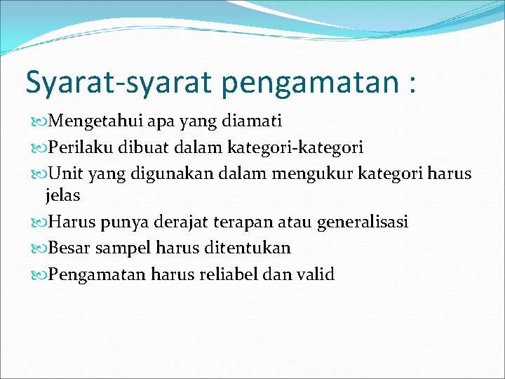 Syarat-syarat pengamatan : Mengetahui apa yang diamati Perilaku dibuat dalam kategori-kategori Unit yang digunakan