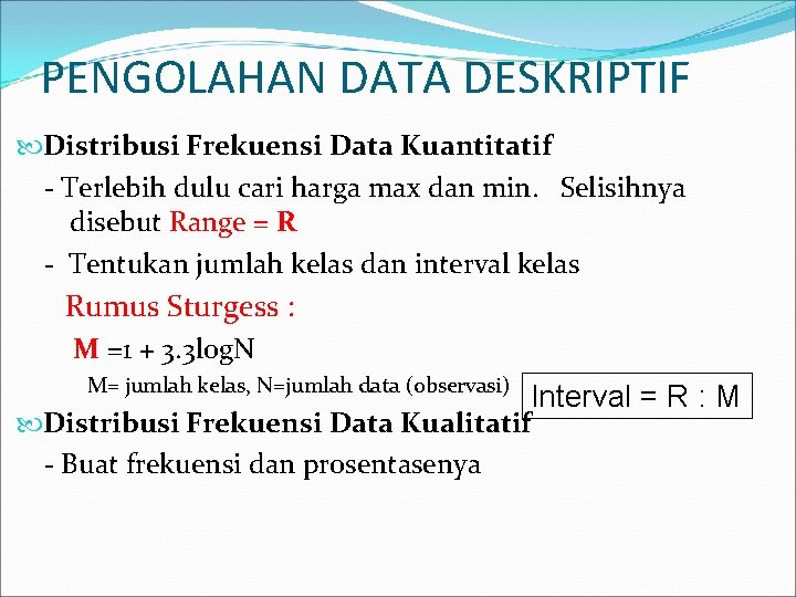 PENGOLAHAN DATA DESKRIPTIF Distribusi Frekuensi Data Kuantitatif - Terlebih dulu cari harga max dan