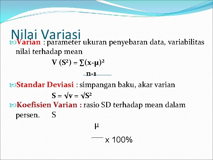 Nilai Variasi Varian : parameter ukuran penyebaran data, variabilitas nilai terhadap mean V (S²)