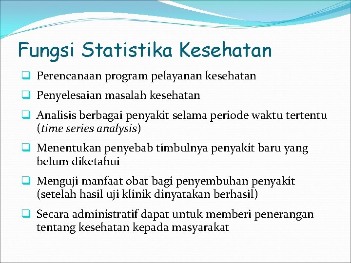 Fungsi Statistika Kesehatan q Perencanaan program pelayanan kesehatan q Penyelesaian masalah kesehatan q Analisis