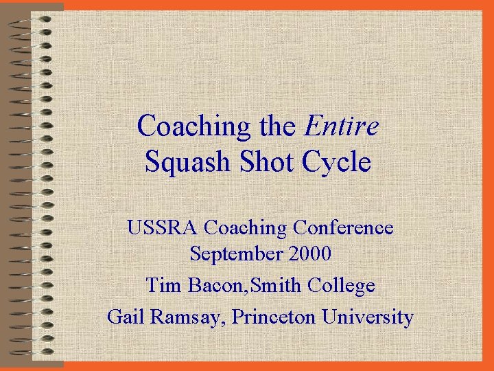 Coaching the Entire Squash Shot Cycle USSRA Coaching Conference September 2000 Tim Bacon, Smith