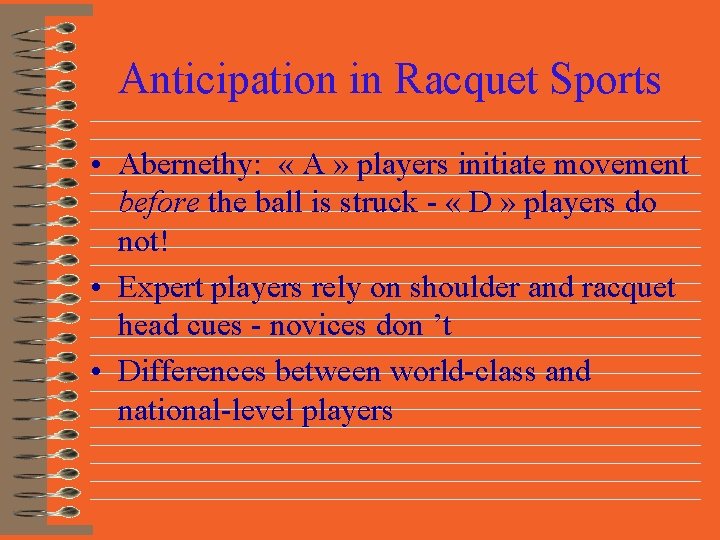 Anticipation in Racquet Sports • Abernethy: « A » players initiate movement before the