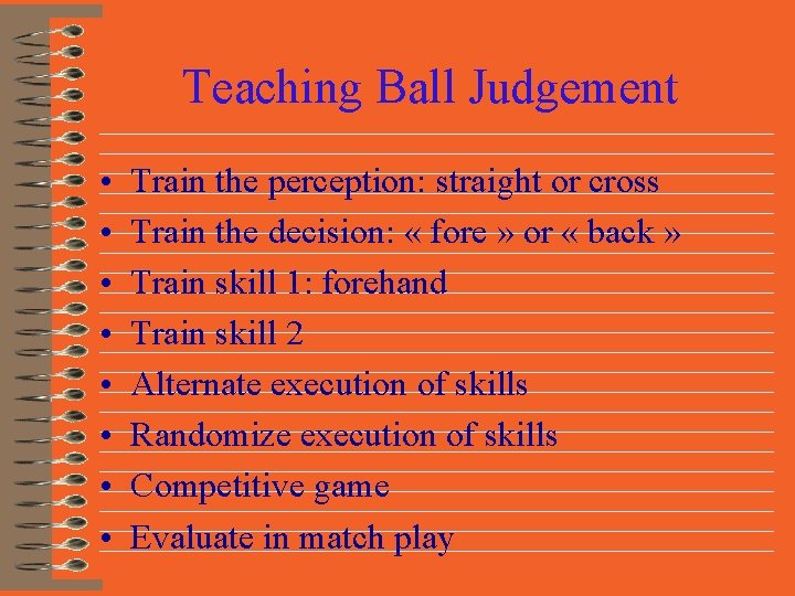 Teaching Ball Judgement • • Train the perception: straight or cross Train the decision: