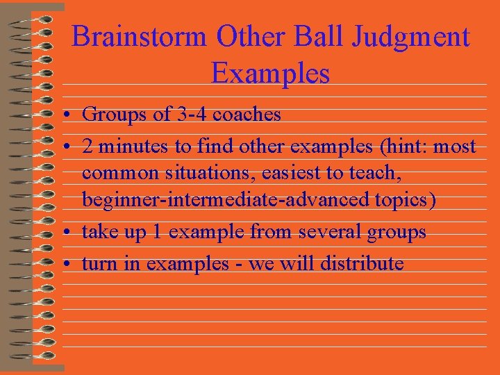 Brainstorm Other Ball Judgment Examples • Groups of 3 -4 coaches • 2 minutes