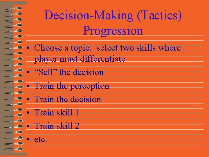 Decision-Making (Tactics) Progression • Choose a topic: select two skills where player must differentiate