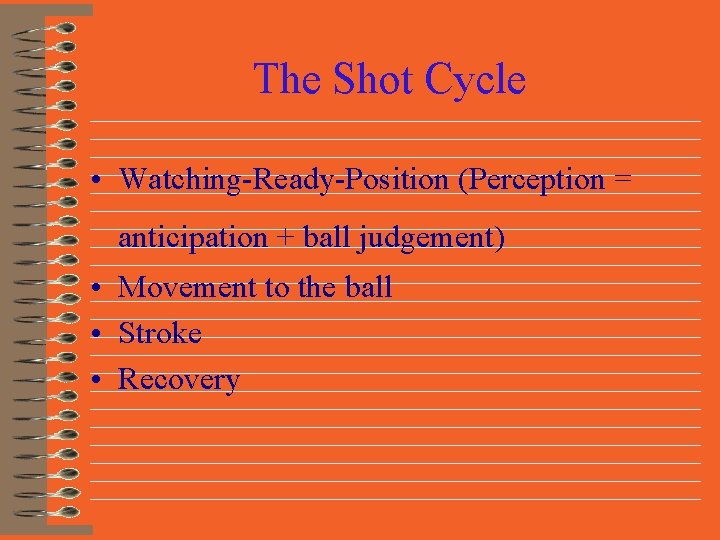 The Shot Cycle • Watching-Ready-Position (Perception = anticipation + ball judgement) • Movement to