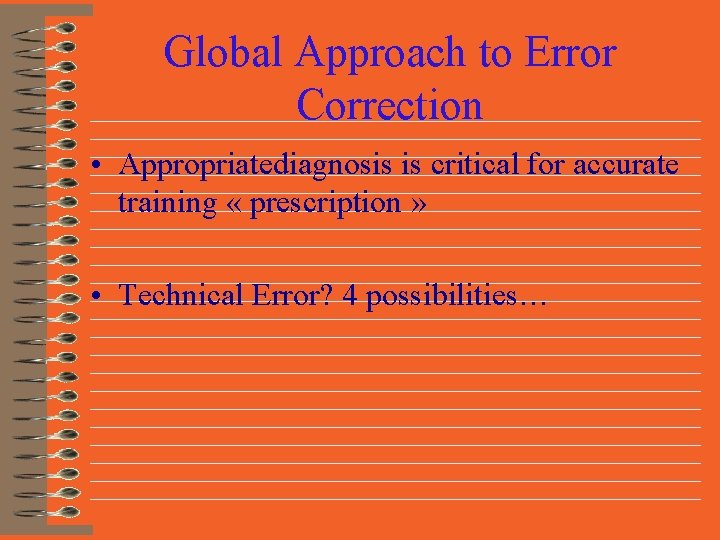 Global Approach to Error Correction • Appropriatediagnosis is critical for accurate training « prescription