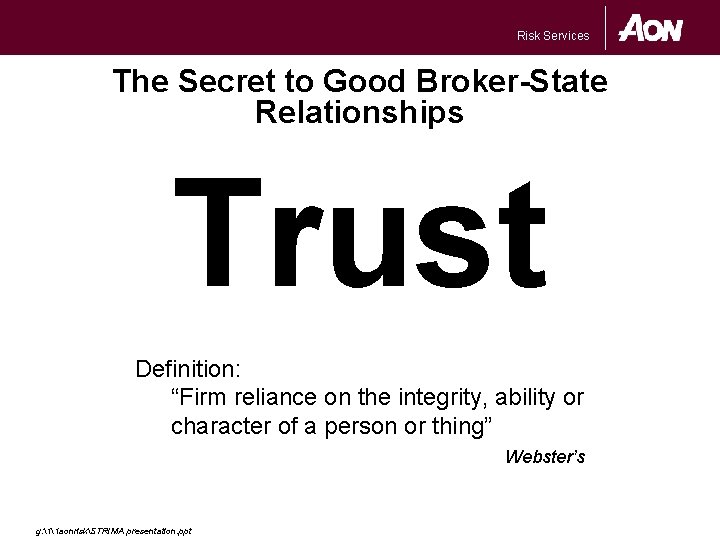 Risk Services The Secret to Good Broker-State Relationships Trust Definition: “Firm reliance on the