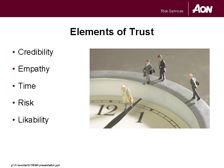Risk Services Elements of Trust • Credibility • Empathy • Time • Risk •