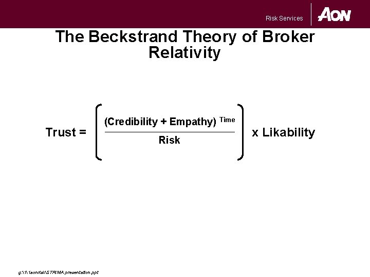 Risk Services The Beckstrand Theory of Broker Relativity Trust = g: 11 aonriskSTRIMA presentation.