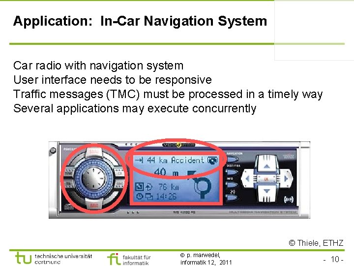 Application: In-Car Navigation System Car radio with navigation system User interface needs to be