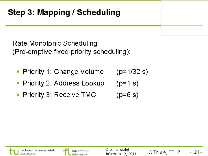 Step 3: Mapping / Scheduling Rate Monotonic Scheduling (Pre-emptive fixed priority scheduling): § Priority