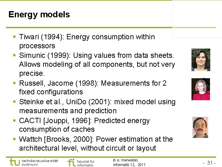 Energy models § Tiwari (1994): Energy consumption within processors § Simunic (1999): Using values