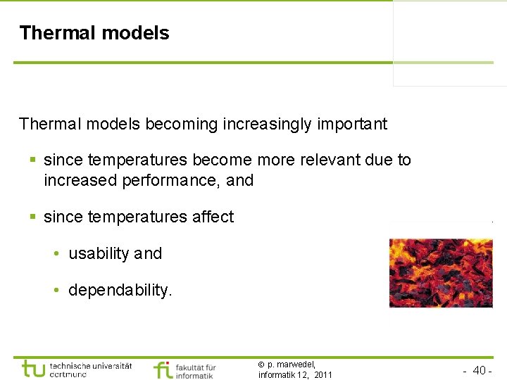 Thermal models becoming increasingly important § since temperatures become more relevant due to increased