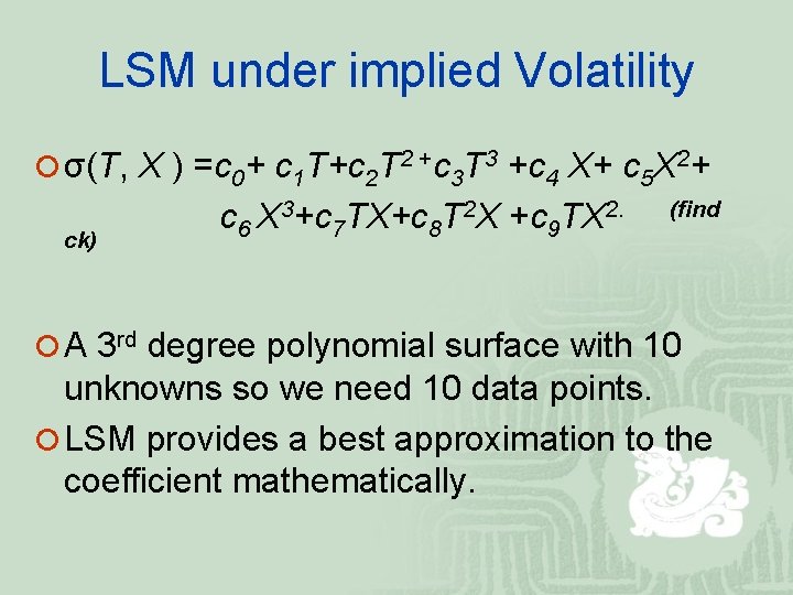 LSM under implied Volatility ¡ σ(T, X ) =c 0+ c 1 T+c 2