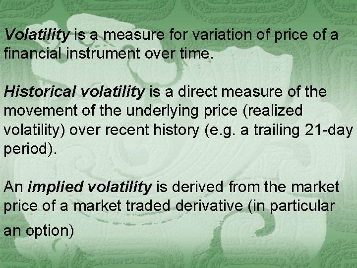 Volatility is a measure for variation of price of a Volatility financial instrument over