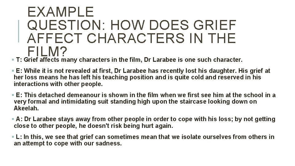 EXAMPLE QUESTION: HOW DOES GRIEF AFFECT CHARACTERS IN THE FILM? § T: Grief affects